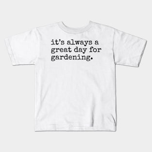 It's always a Great Day for Gardening Kids T-Shirt